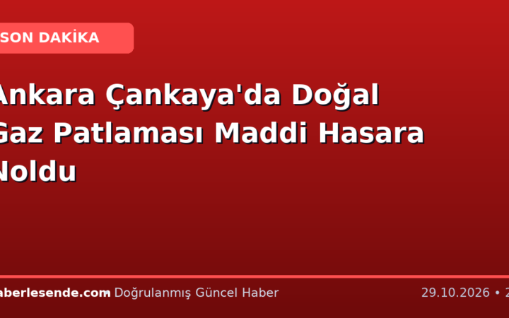 Ankara Çankaya'da Doğal Gaz Patlaması Maddi Hasara Noldu