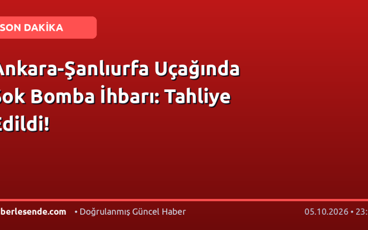 Ankara-Şanlıurfa Uçağında Şok Bomba İhbarı: Tahliye Edildi!