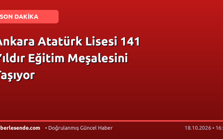 Ankara Atatürk Lisesi 141 Yıldır Eğitim Meşalesini Taşıyor