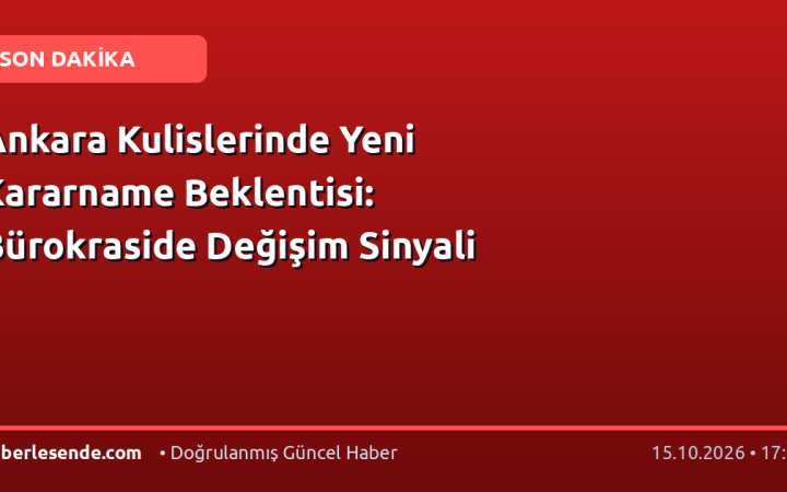 Ankara Kulislerinde Yeni Kararname Beklentisi: Bürokraside Değişim Sinyali