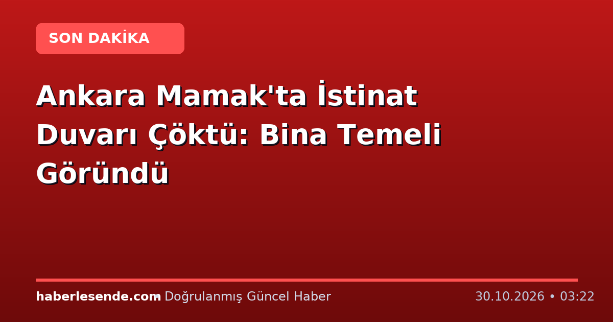 Ankara Mamak'ta İstinat Duvarı Çöktü: Bina Temeli Göründü