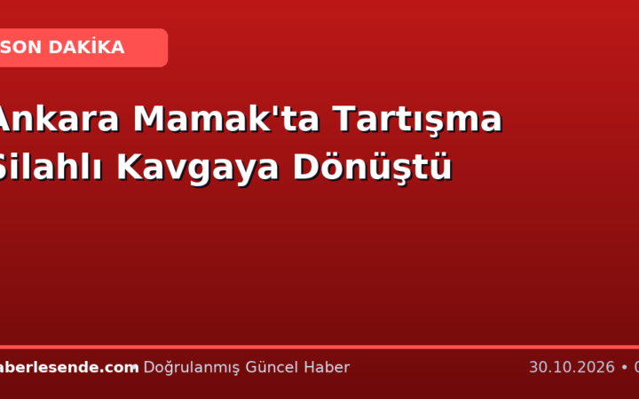 Ankara Mamak'ta Tartışma Silahlı Kavgaya Dönüştü
