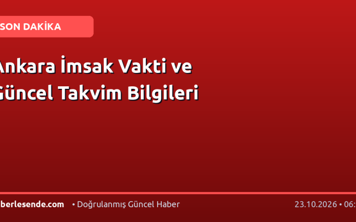 Ankara İmsak Vakti ve Güncel Takvim Bilgileri
