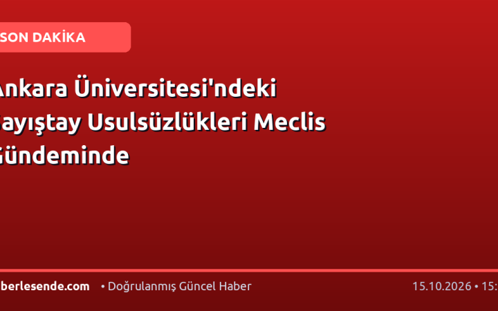 Ankara Üniversitesi'ndeki Sayıştay Usulsüzlükleri Meclis Gündeminde