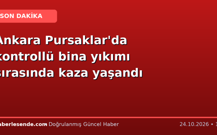 Ankara Pursaklar'da kontrollü bina yıkımı sırasında kaza yaşandı
