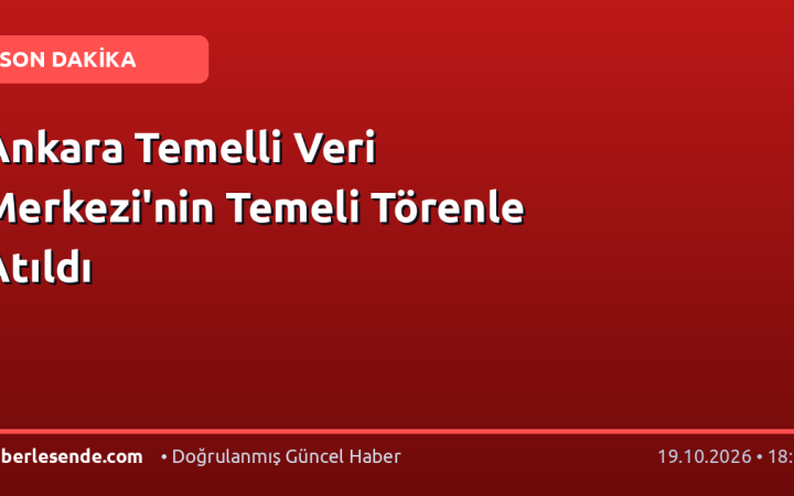 Ankara Temelli Veri Merkezi'nin Temeli Törenle Atıldı