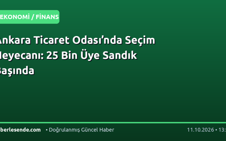 Ankara Ticaret Odası’nda Seçim Heyecanı: 25 Bin Üye Sandık Başında