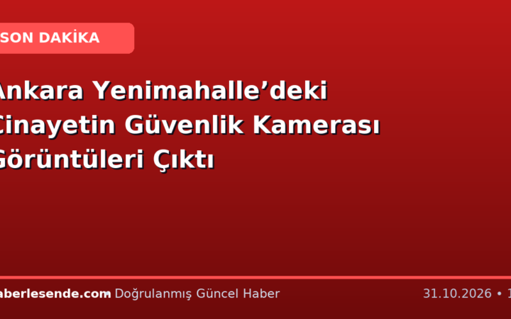 Ankara Yenimahalle’deki Cinayetin Güvenlik Kamerası Görüntüleri Çıktı