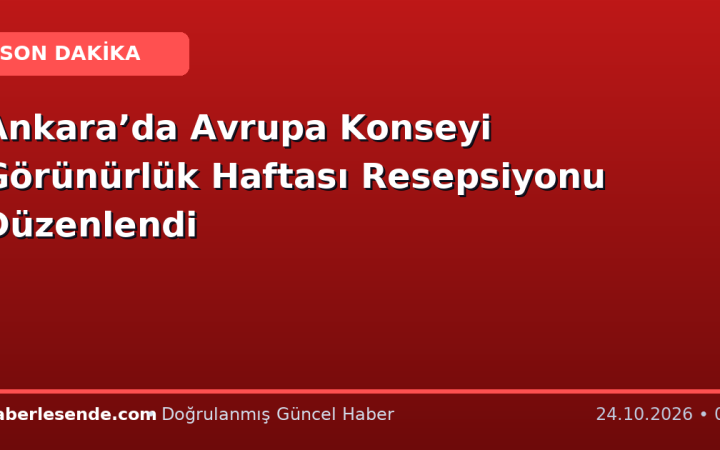 Ankara’da Avrupa Konseyi Görünürlük Haftası Resepsiyonu Düzenlendi