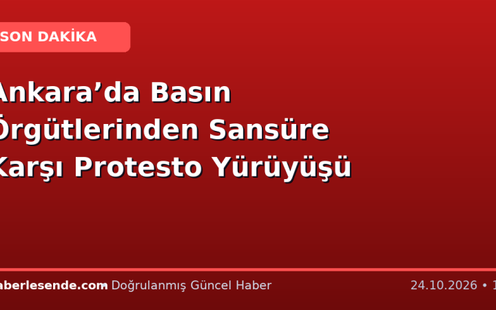 Ankara’da Basın Örgütlerinden Sansüre Karşı Protesto Yürüyüşü
