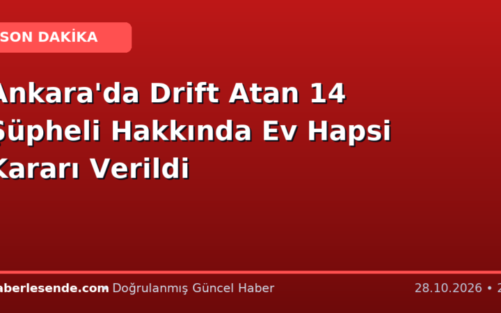 Ankara'da Drift Atan 14 Şüpheli Hakkında Ev Hapsi Kararı Verildi