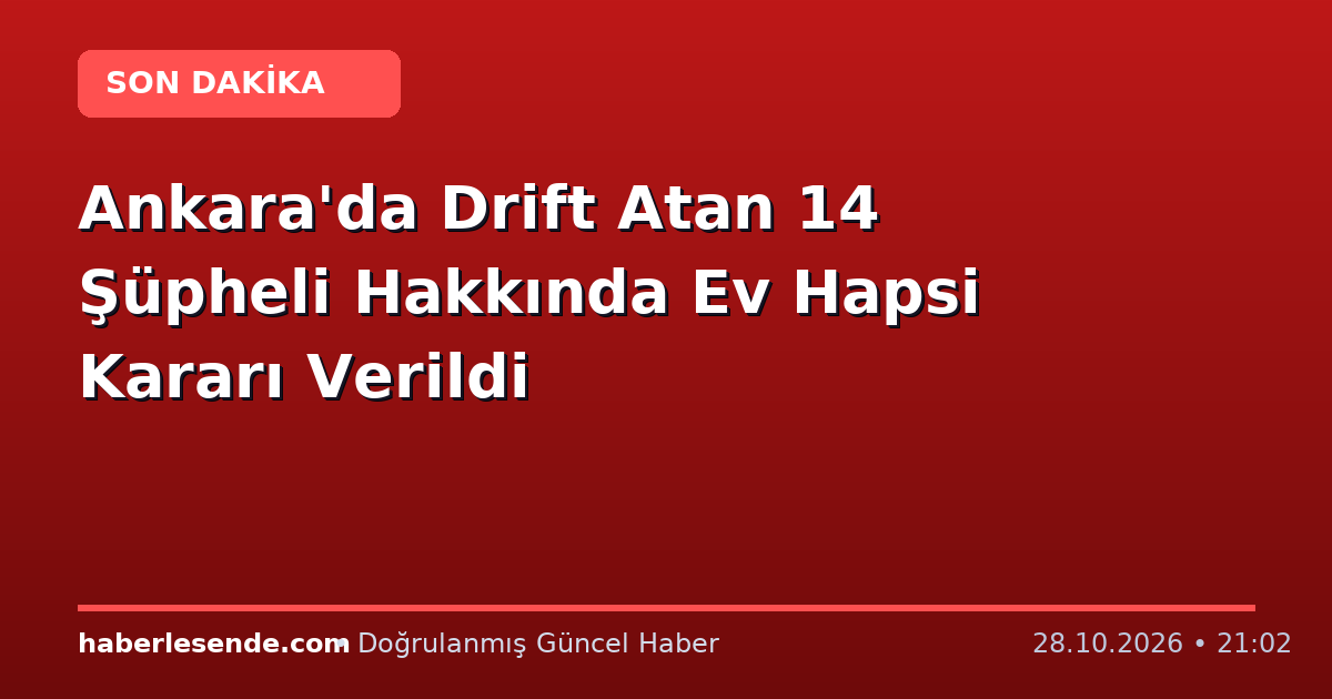 Ankara'da Drift Atan 14 Şüpheli Hakkında Ev Hapsi Kararı Verildi