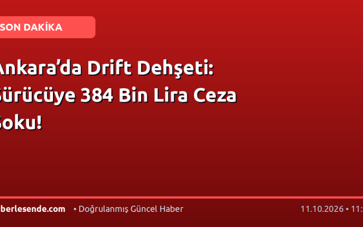 Ankara’da Drift Dehşeti: Sürücüye 384 Bin Lira Ceza Şoku!