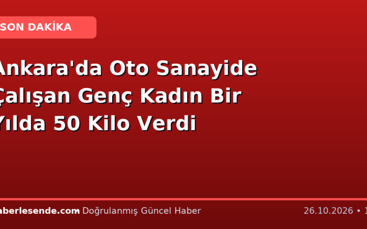 Ankara'da Oto Sanayide Çalışan Genç Kadın Bir Yılda 50 Kilo Verdi