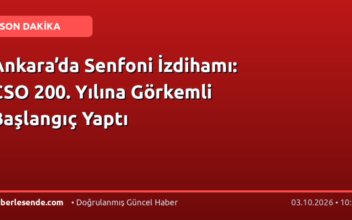 Ankara’da Senfoni İzdihamı: CSO 200. Yılına Görkemli Başlangıç Yaptı