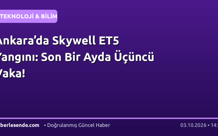 Ankara’da Skywell ET5 Yangını: Son Bir Ayda Üçüncü Vaka!