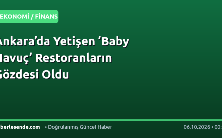 Ankara’da Yetişen ‘Baby Havuç’ Restoranların Gözdesi Oldu