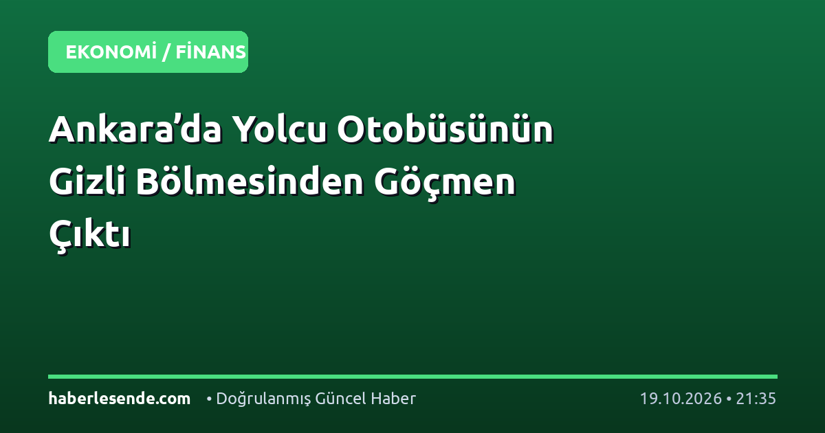 Ankara’da Yolcu Otobüsünün Gizli Bölmesinden Göçmen Çıktı