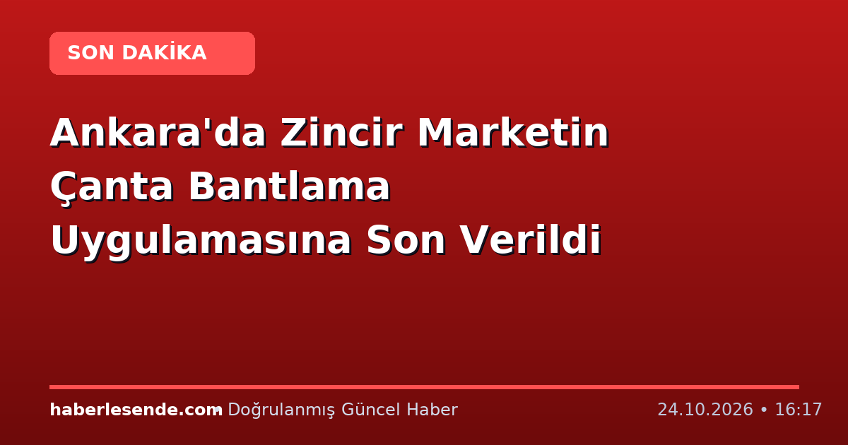 Ankara'da Zincir Marketin Çanta Bantlama Uygulamasına Son Verildi