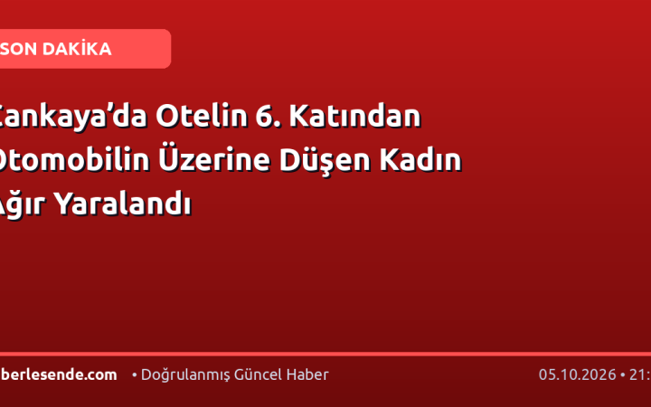 Çankaya’da Otelin 6. Katından Otomobilin Üzerine Düşen Kadın Ağır Yaralandı