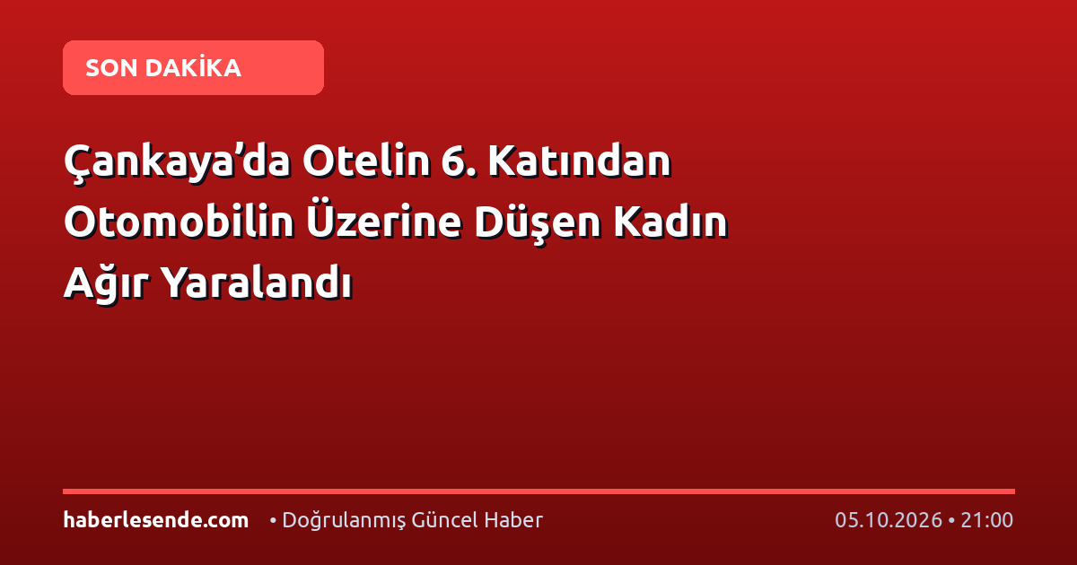 Çankaya’da Otelin 6. Katından Otomobilin Üzerine Düşen Kadın Ağır Yaralandı