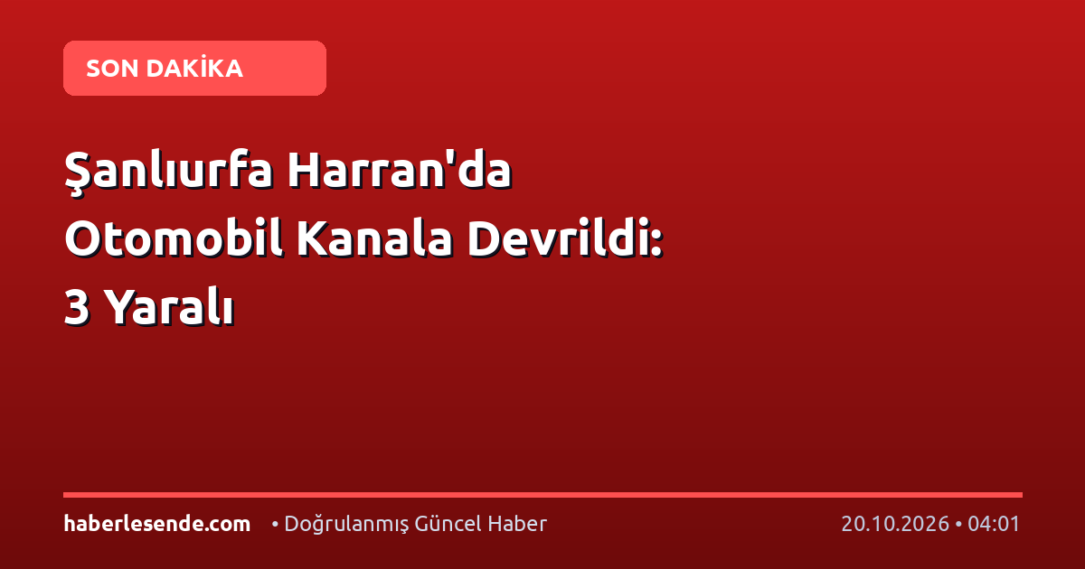 Şanlıurfa Harran'da Otomobil Kanala Devrildi: 3 Yaralı