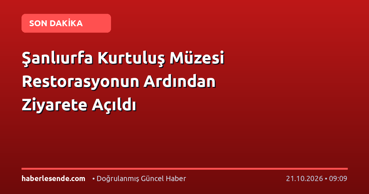 Şanlıurfa Kurtuluş Müzesi Restorasyonun Ardından Ziyarete Açıldı