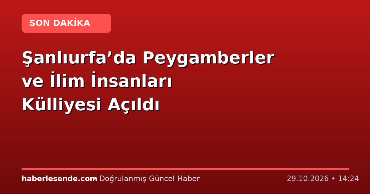 Şanlıurfa’da Peygamberler ve İlim İnsanları Külliyesi Açıldı