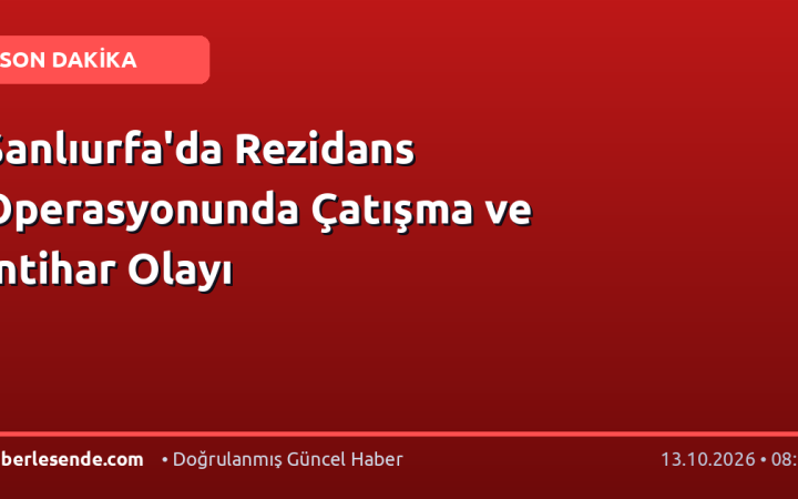 Şanlıurfa'da Rezidans Operasyonunda Çatışma ve İntihar Olayı
