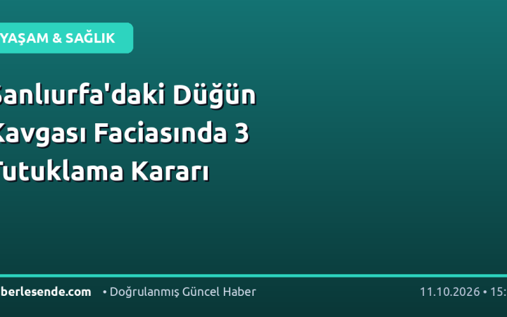 Şanlıurfa'daki Düğün Kavgası Faciasında 3 Tutuklama Kararı