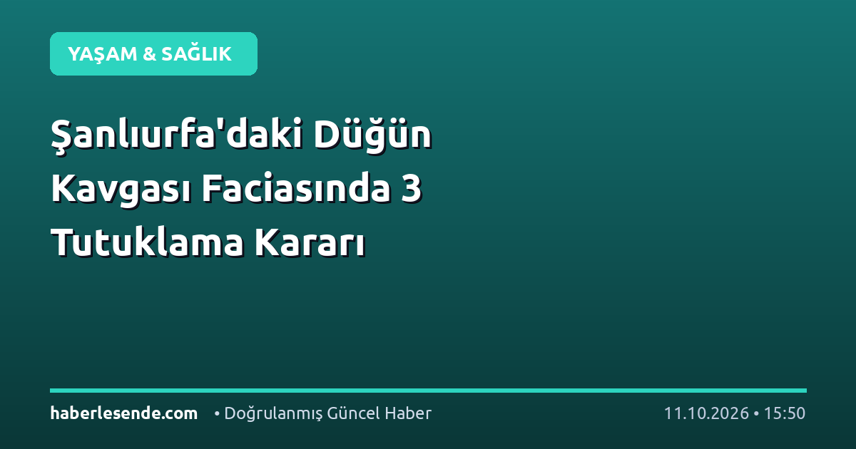 Şanlıurfa'daki Düğün Kavgası Faciasında 3 Tutuklama Kararı