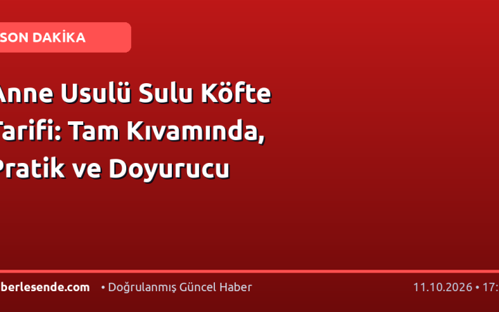 Anne Usulü Sulu Köfte Tarifi: Tam Kıvamında, Pratik ve Doyurucu