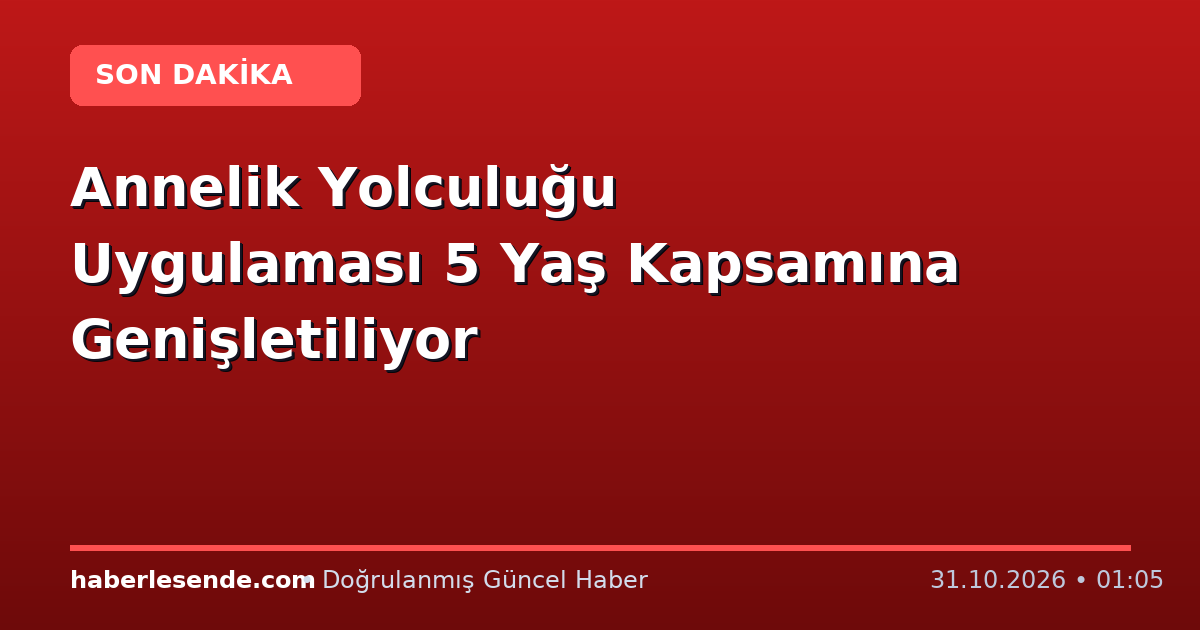 Annelik Yolculuğu Uygulaması 5 Yaş Kapsamına Genişletiliyor
