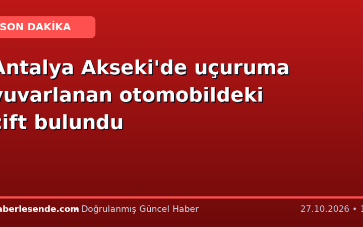 Antalya Akseki'de uçuruma yuvarlanan otomobildeki çift bulundu