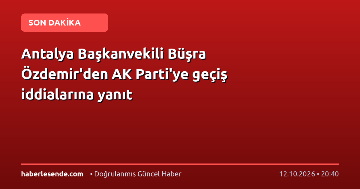 Antalya Başkanvekili Büşra Özdemir'den AK Parti'ye geçiş iddialarına yanıt