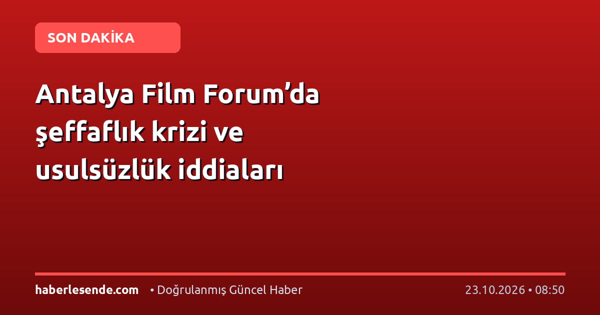 Antalya Film Forum’da şeffaflık krizi ve usulsüzlük iddiaları