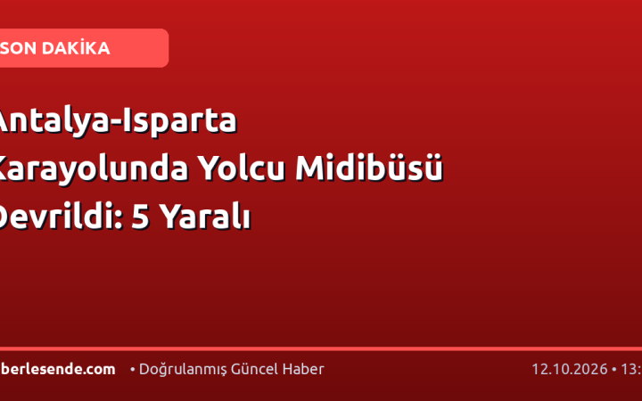 Antalya-Isparta Karayolunda Yolcu Midibüsü Devrildi: 5 Yaralı