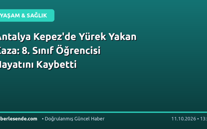 Antalya Kepez'de Yürek Yakan Kaza: 8. Sınıf Öğrencisi Hayatını Kaybetti