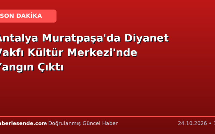 Antalya Muratpaşa'da Diyanet Vakfı Kültür Merkezi'nde Yangın Çıktı