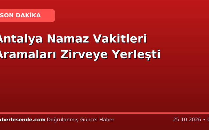 Antalya Namaz Vakitleri Aramaları Zirveye Yerleşti