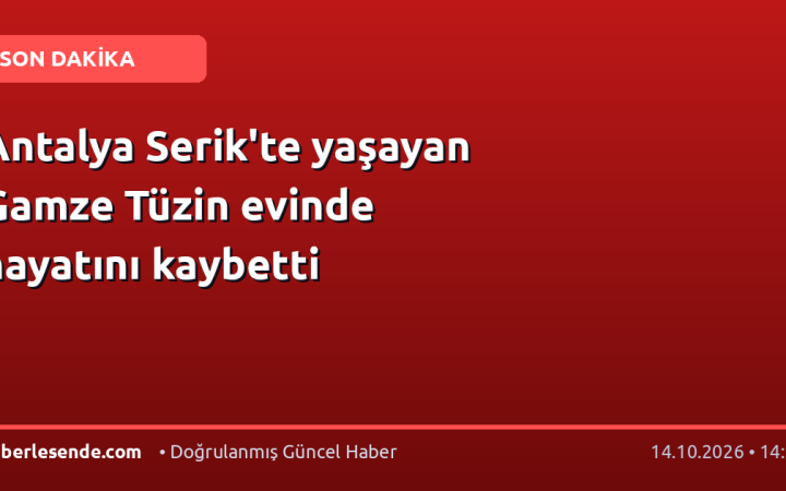 Antalya Serik'te yaşayan Gamze Tüzin evinde hayatını kaybetti