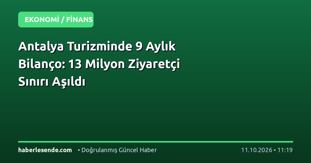 Antalya Turizminde 9 Aylık Bilanço: 13 Milyon Ziyaretçi Sınırı Aşıldı