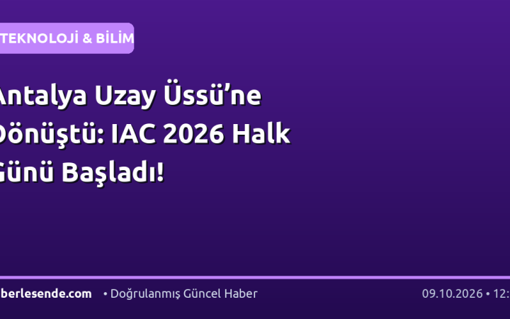 Antalya Uzay Üssü’ne Dönüştü: IAC 2026 Halk Günü Başladı!