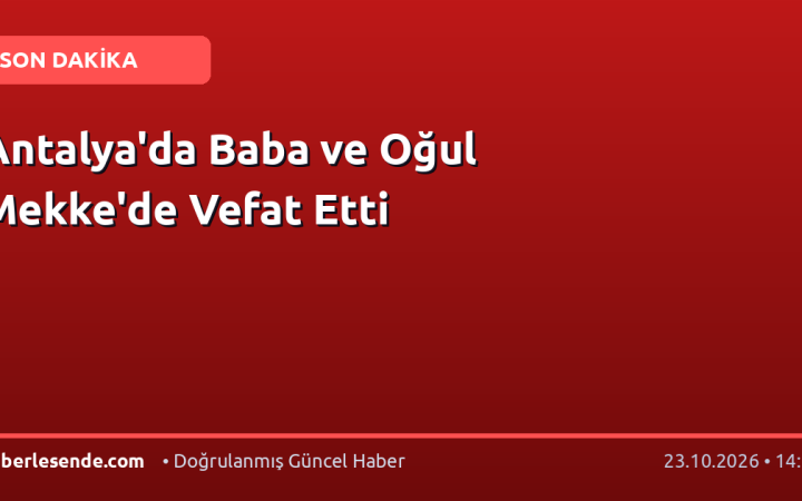 Antalya'da Baba ve Oğul Mekke'de Vefat Etti