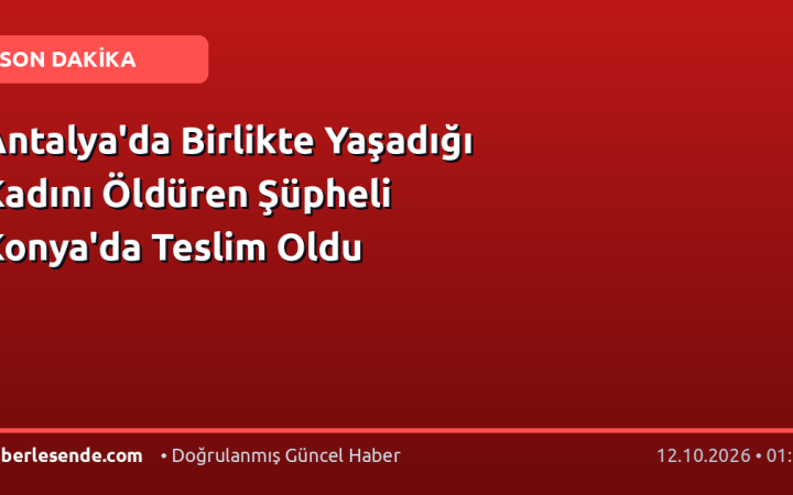 Antalya'da Birlikte Yaşadığı Kadını Öldüren Şüpheli Konya'da Teslim Oldu