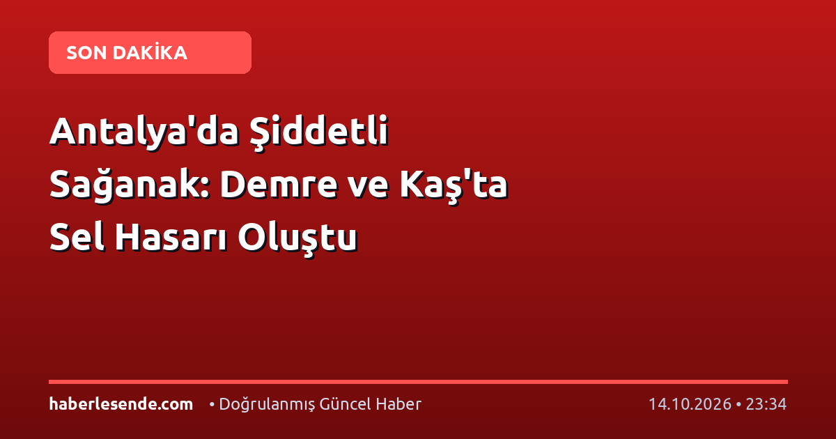 Antalya'da Şiddetli Sağanak: Demre ve Kaş'ta Sel Hasarı Oluştu