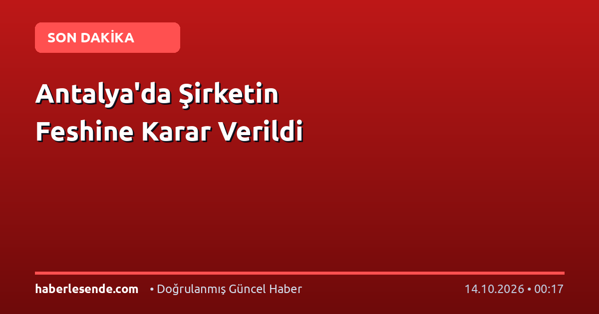 Antalya'da Şirketin Feshine Karar Verildi