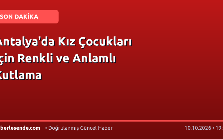 Antalya'da Kız Çocukları İçin Renkli ve Anlamlı Kutlama