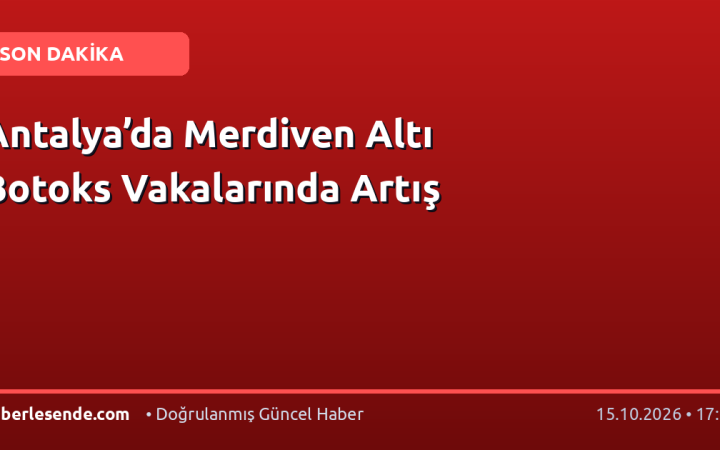 Antalya’da Merdiven Altı Botoks Vakalarında Artış