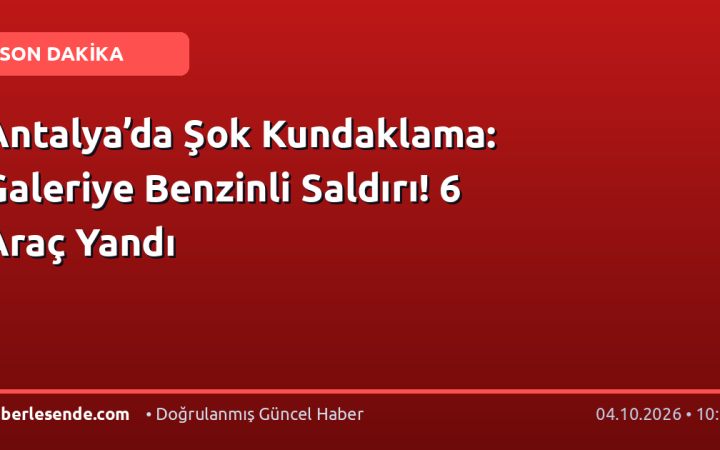 Antalya’da Şok Kundaklama: Galeriye Benzinli Saldırı! 6 Araç Yandı
